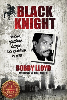 Black Knight : from pushin dope to pushin hope by Bobby Lloyd - Paperback