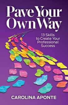 Pave Your Own Way : 13 Skills to Create Your Own Success by Carolina Aponte - Paperback