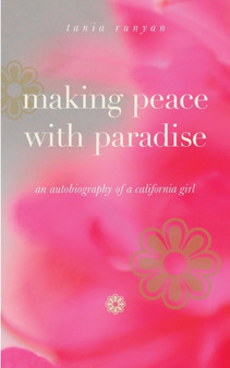 Making Peace With Paradise : an autobiography of a California girl by Tania Runyan - Paperback