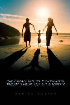The Legacy and Its Continuation : From Then to Eternity by Adrian M Caston - Paperback