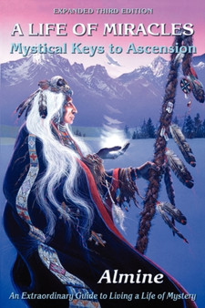 Life of Miracles : Mystical Keys to Ascension (3rd Edition) by Almine - Paperback