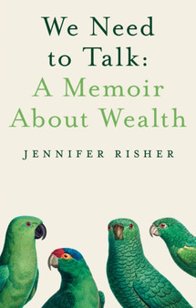We Need To Talk: A Memoir About Wealth : A Memoir about Wealth by Jennifer Risher - Hardback