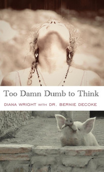 Too Damn Dumb to Think by Diana Wright - Hardback