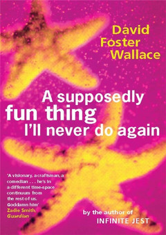 A Supposedly Fun Thing I'll Never Do Again by David Foster Wallace - Paperback