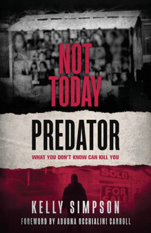 Not Today Predator : What You Don't Know Can Kill You by Kelly Simpson - Paperback
