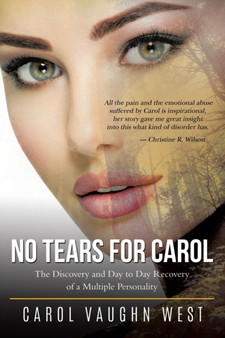 No Tears for Carol : The Discovery and Day to Day Recovery of a Multiple Personality by Carol Vaughn West - Paperback