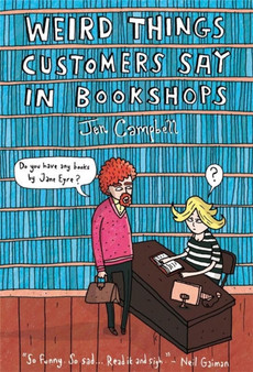 Weird Things Customers Say in Bookshops by Jen Campbell - Hardback