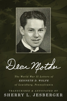 Dear Mother : The World War II Letters of Kenneth D. Wolfe of Lewisburg, Pennsylvania by Sherry L Jesberger - Paperback