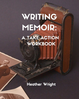 Writing Memoir : A Take-Action Workbook by Heather Elizabeth Wright - Paperback