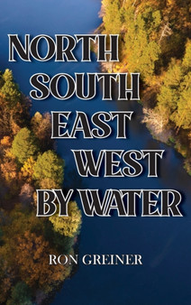 North, South, East, West by Water by Ron Greiner - Hardback