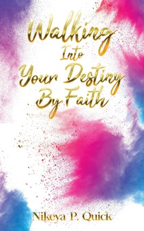 Walking Into Your Destiny By Faith by Nikeya P Quick - Paperback