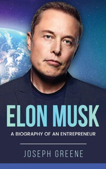 Elon Musk : A Biography of an Entrepreneur by Joseph Greene - Hardback