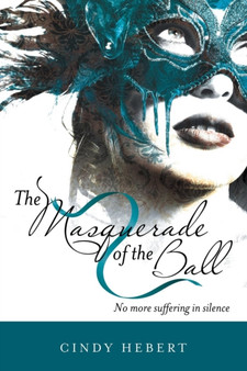The Masquerade of the Ball : No More Suffering in Silence by Cindy Hebert - Paperback