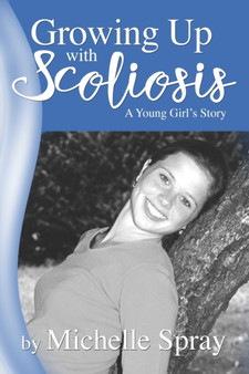 Growing Up with Scoliosis : (A Young Girl's Story) Revised! by Michelle Spray - Paperback