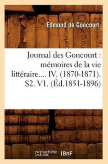 Journal Des Goncourt: Memoires de la Vie Litteraire. Tome IV. (Ed.1851-1896) by Edmond De Goncourt - Paperback