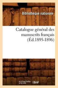 Catalogue General Des Manuscrits Francais (Ed.1895-1896) by Bibliotheque Nationale - Paperback