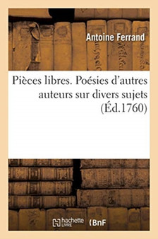 Pieces Libres. Poesies d'Autres Auteurs Sur Divers Sujets by Antoine Ferrand - Paperback