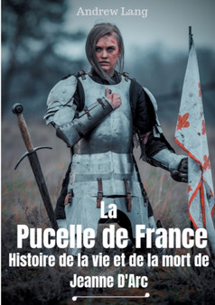 La Pucelle de France : Histoire de la vie et de la mort de Jeanne d'Arc by Andrew Lang - Paperback