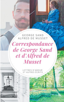 Correspondance de George Sand et d'Alfred de Musset : lettres d'amour et autres ecrits by George Sand - Paperback