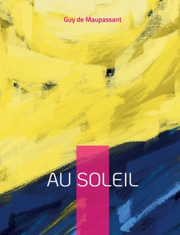 Au soleil : Suivi de Sur l'eau, et La vie errante by Guy de Maupassant - Paperback