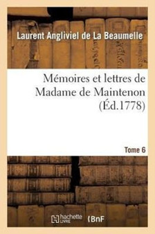 Memoires Et Lettres de Madame de Maintenon. T. 6 by Laurent Angliviel La Beaumelle - Paperback