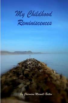 My Childhood Reminiscences by Charmiene Maxwell-Batten - Paperback