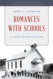 Romances with Schools : A Life of Education by John I. Goodlad - Paperback