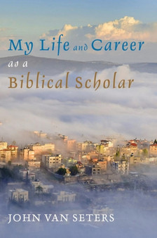 My Life and Career as a Biblical Scholar by John Van Seters - Hardback