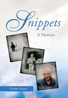 Snippets : A Memoir by Gordon Strayer - Hardback