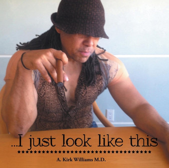 ...I Just Look Like This by A Kirk Williams M D - Paperback