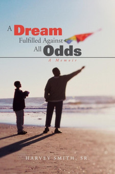 A Dream Fulfilled Against All Odds : A Memoir by Harvey Sr Smith - Paperback