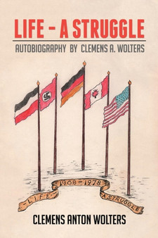 Life - A Struggle : Autobiography by Clemens A. Wolters by Clemens Anton Wolters - Paperback