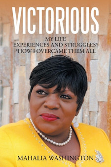 Victorious : My Life Experiences and Struggles* *How I Overcame Them All by Mahalia Washington - Paperback