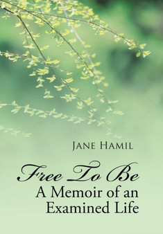 Free to be - A Memoir of an Examined Life by Jane Hamil - Hardback