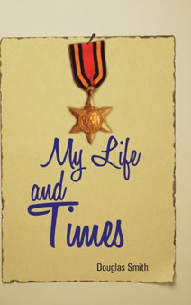 My Life and Times by Douglas Smith - Hardback