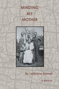 Minding My Mother : A Memoir by Lamoyne Dowell - Paperback