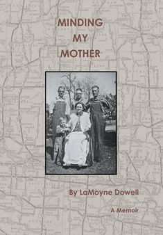 Minding My Mother : A Memoir by Lamoyne Dowell - Hardback