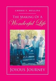 The Making of a Wonderful Life : Joyous Journey by Cherie Y Mullins - Hardback