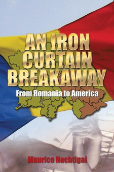 An Iron Curtain Breakaway : From Romania to America by Maurice Nachtigal - Paperback