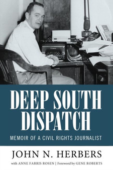 Deep South Dispatch : Memoir of a Civil Rights Journalist by John N. Herbers - Hardback