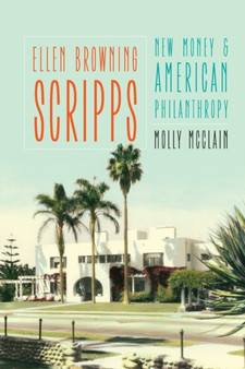 Ellen Browning Scripps : New Money and American Philanthropy by Molly McClain - Paperback