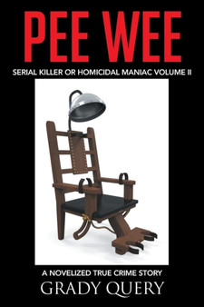 Pee Wee : Serial Killer or Homicidal Maniac a Novelized True Crime Story Volume II by Grady Query - Paperback