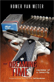 The Dreaming Time : Anatomy of a Cover-Up by Homer Van Meter - Hardback