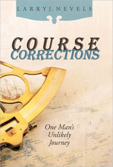 Course Corrections : One Man's Unlikely Journey by Larry J Nevels - Hardback