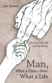 Man, What a Time-Man, What a Life : Stories of My Life and My Family by Joe Brown - Paperback