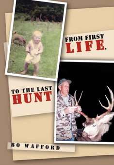 From First Life, to the Last Hunt by Bo Wafford - Hardback