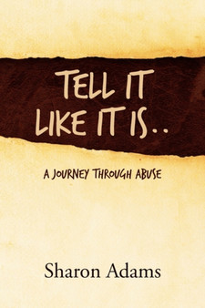 Tell It Like It Is.. : A Journey Through Abuse by Sharon Adams - Paperback