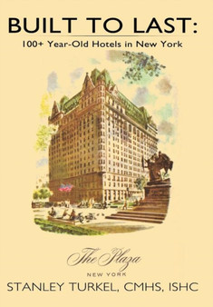 Built To Last : 100+ Year-Old Hotels in New York by Stanley Turkel CMHS ISHC - Hardback