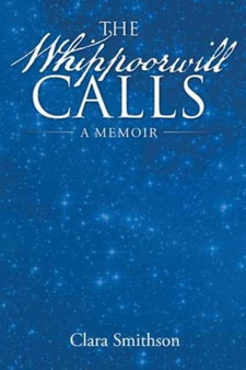 The Whippoorwill Calls : A Memoir by Clara Smithson - Hardback