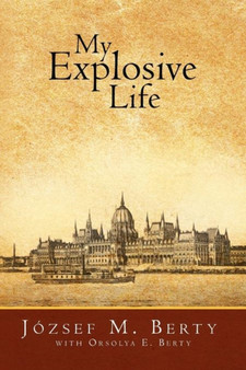My Explosive Life by Jozsef M Berty - Paperback